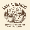 REAL AUTHENTIC: CONVERSATIONS ABOUT GOD AND COFFEE